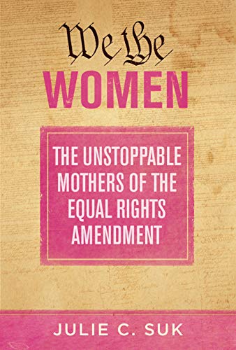 We the Women: The Unstoppable Mothers of the Equal Rights Amendment