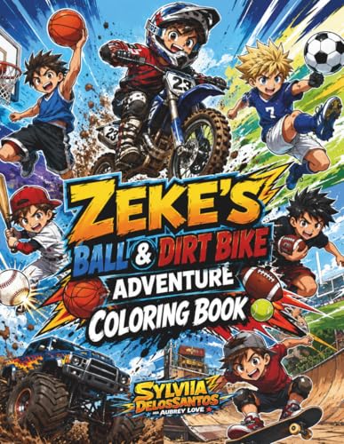 Zeke's Ball & Dirt Bike Adventure Coloring Book: An Action-Packed Coloring Adventure Featuring Sports, Dirt Bikes, Monster Trucks, Skateboards, Beach ......