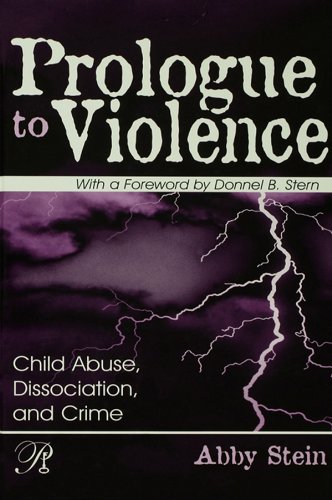 Prologue to Violence: Child Abuse, Dissociation, and Crime (Psychoanalysis in a New Key Book Series)