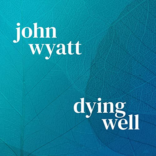 Dying Well by John Wyatt episode artwork