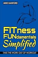 FITness FUNdamentals Simplified: Take the Work Out of Workout 1508604371 Book Cover
