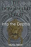 Into the Depths: The Downward Spiral: Book 1