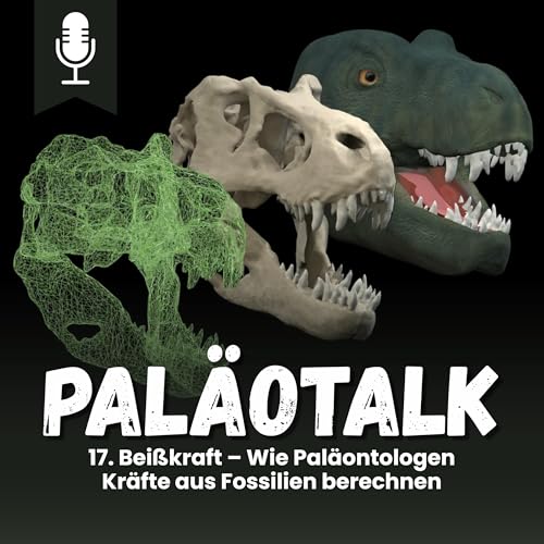 17. Bei&szlig;kraft &ndash; Wie Pal&auml;ontologen Kr&auml;fte aus Fossilien berechnen