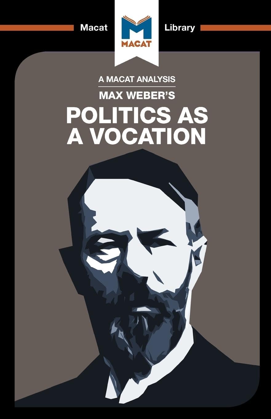 An Analysis of Max Weber's Politics as a Vocation (The Macat Library)