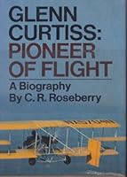 Glenn Curtiss: pioneer of flight B0006C0TAI Book Cover