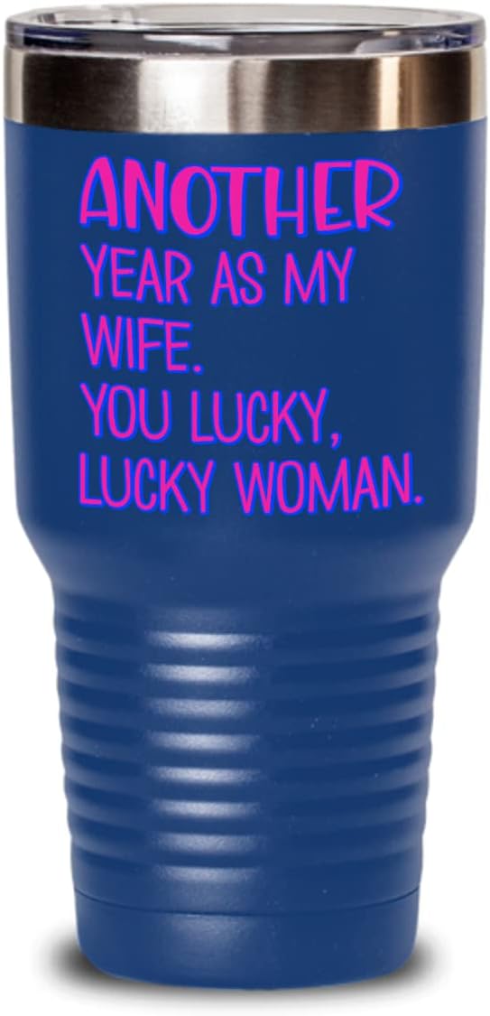 Anniversary Tumbler for Wife from Husband Funny Another Year As My Wifey Lucky Woman Sarcastic Novelty Idea for Her 20 or 30oz Hot Cold Cup Coffee Tea