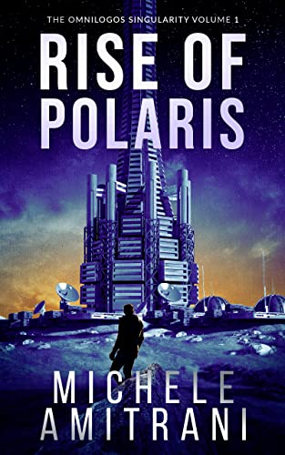 Rise of Polaris: A Science-Fiction Thriller (The Omnilogos Singularity Book 1)