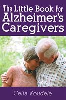 The Little Book for Alzheimer's Caregivers B088B59TFN Book Cover