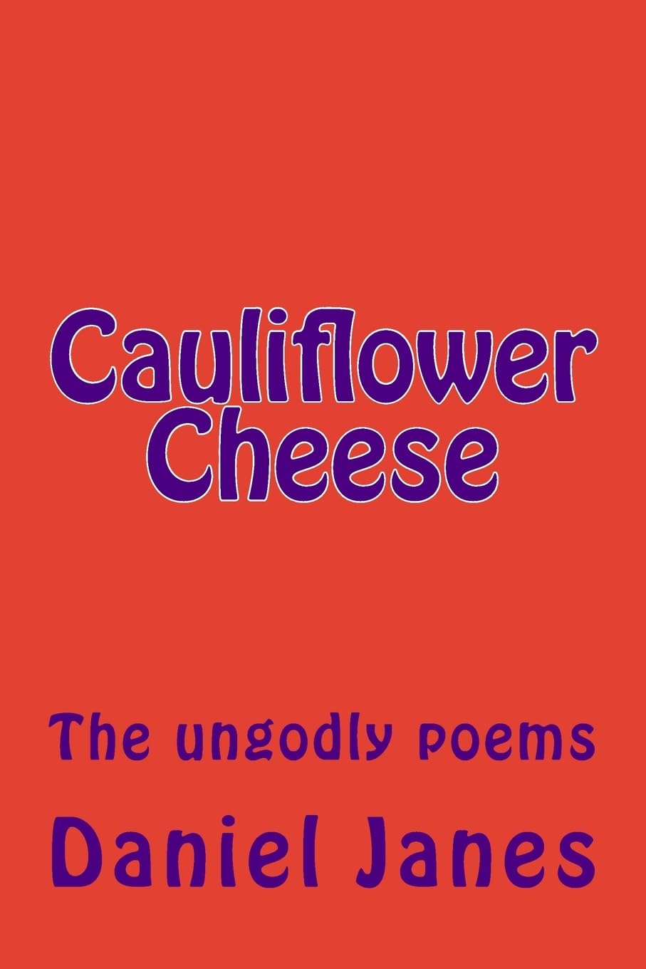 Cauliflower Cheese: The ungodly poems