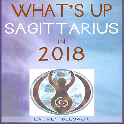 What's Up Sagittarius in 2018 Audiobook By Lauren Delsack cover art