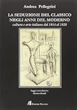 La seduzione del classico negli anni del moderno. Cultura e arte italiana dal 1914 al 1920