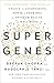 Super Genes: Unlock the Astonishing Power of Your DNA for Optimum Health and Well-Being