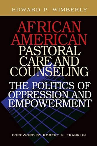 African American Pastoral Care and Counseling:: The Politics of Oppression and Empowerment