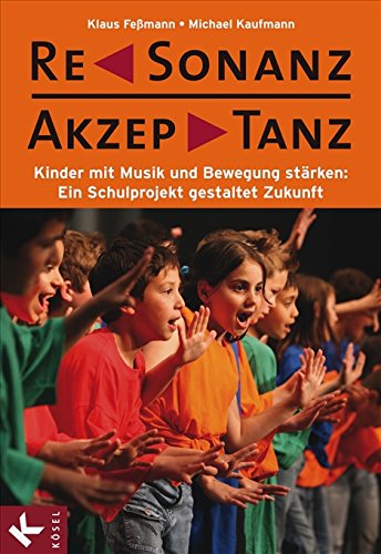 ReSonanz & AkzepTanz: Kinder mit Musik und Bewegung stärken: Ein Schulprojekt gestaltet Zukunft