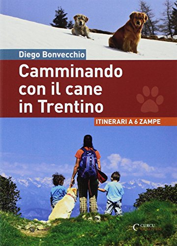 Camminando con il cane in Trentino. Itinerari a 6