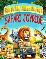 Coloring Adventures: Safari Joyride: Kids Coloring Book Filled with Fun and Adorable African Wildlife B0CQV6C6JV Book Cover
