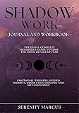 Shadow Work Journal And Workbook: The Easy & Complete Beginner's Guide To Slam The Door In Face Of Fear. Emotional Triggers, Guided Prompts, Inner Child ... (Inner Work) (English Edition)