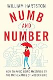  Numb and Number: How to Avoid Being Mystified by the Mathematics of Modern Life