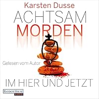 Achtsam morden im Hier und Jetzt Hörbuch