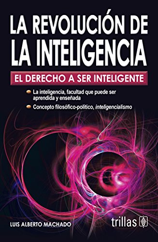 La revolucion de la inteligencia/ The intelligence revolution: El Derecho a Ser Inteligente/ the Rig La revolucion de la inteligencia/ The intelligence revolution: El Derecho a Ser Inteligente/ the Rig