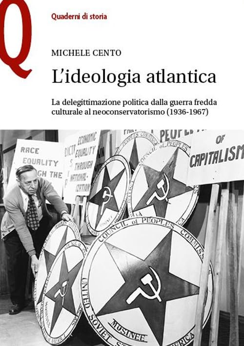 L'ideologia atlantica. La delegittimazione politica dalla guerra fredda culturale al neoconservatorismo (1936-1967