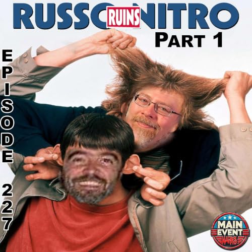 Episode 227: Russo Ruins Nitro Pt. 1