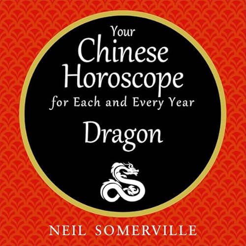 Your Chinese Horoscope for Each and Every Year - Dragon cover art