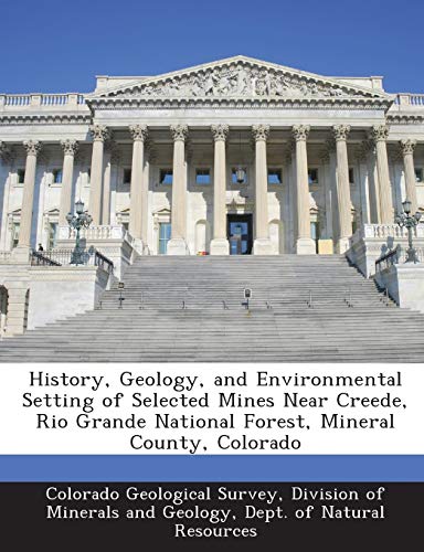 History, Geology, and Environmental Setting of Selected Mines Near Creede, Rio Grande National Forest, Mineral County, Colorado