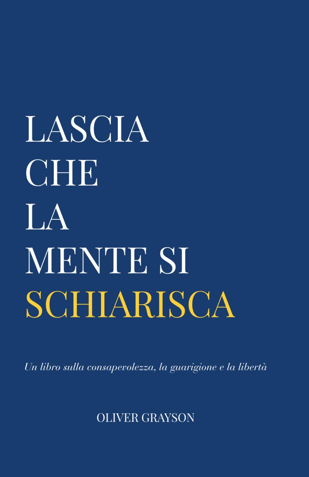 Lascia che la mente si schiarisca: Un libro sulla consapevolezza, la guarigione e la libertà