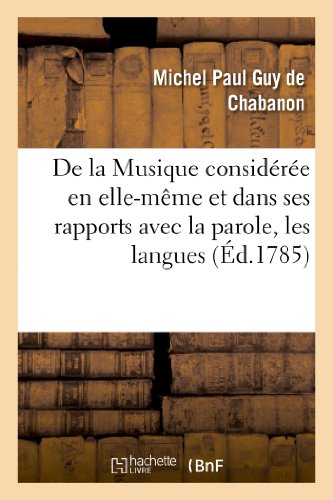 De la Musique considérée en elle-même et dans ses rapports avec la parole, les langues: , la poésie et le théâtre (Arts) (French Edition)