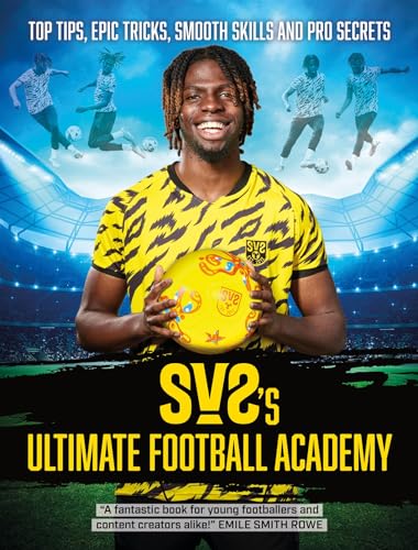 Hodder Childrens Books SV2s Ultimate Football Academy Top tips, epic tricks, smooth skills and pro secrets.
