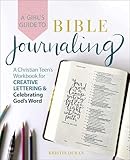 A Girl's Guide to Bible Journaling: A Christian Teen's Workbook for Creative Lettering and Celebrating God's Word