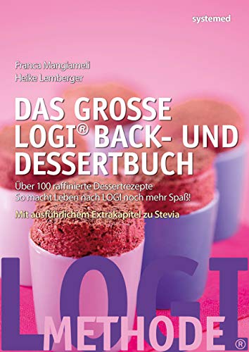 Das große LOGI Back- und Dessertbuch: Über 100 raffinierte Dessertrezepte. So macht Leben nach LOG Das große LOGI Back- und Dessertbuch: Über 100 raffinierte Dessertrezepte. So macht Leben nach LOG