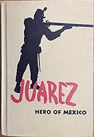 JUAREZ HERO OF MEXICO B001IKJHWI Book Cover