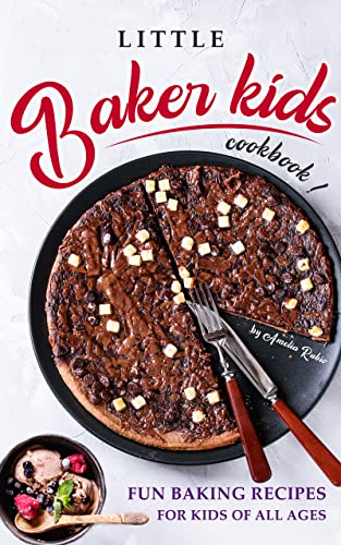Little Baker Kids Cookbook: Fun Baking Recipes for Kids of All Ages
