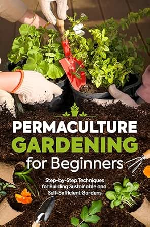 Permaculture Gardening for Beginners: Step-by-Step Techniques for ... - Permaculture Gardening Techniques For Beginners