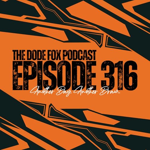 Episode 316 - Another Day, Another Draw&hellip;
