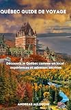  Québec guide de voyage: Découvrir le Québec comme un local : expériences et adresses secrètes