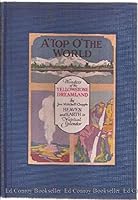 A'Top O'the World: Wonders of Yellowstone Dreamland B001H4KTU4 Book Cover
