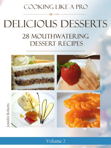 Delicious Desserts: 28 Mouthwatering Dessert Recipes Volume 2 (Dessert Recipes