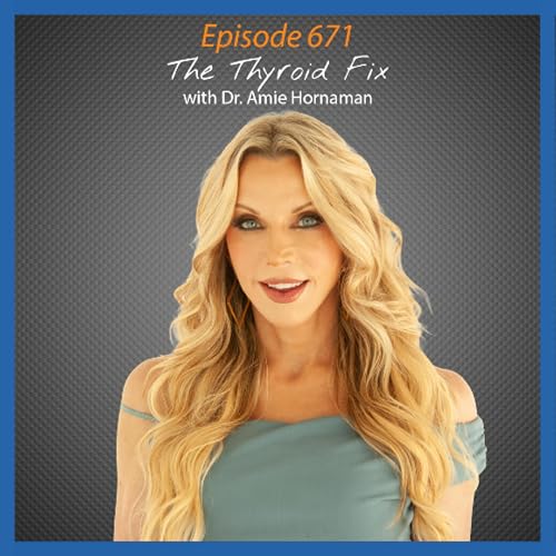 Ep. 671 The Thyroid Fix with Dr. Amie Hornaman