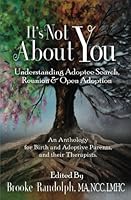 It's Not About You: Understanding Adoptee Search, Reunion, and Open Adoption 1942312091 Book Cover