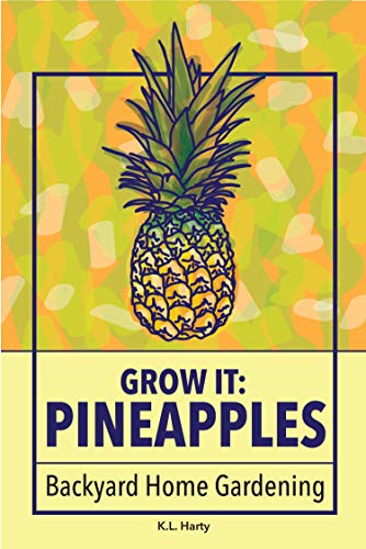 Grow it: Pineapples: Backyard Home Gardening