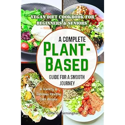 Vegan Diet Cookbook For Beginners & Seniors: A Complete Plant-Based Guide For A Smooth Journey
