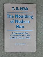 The Moulding of Modern Man: a Psychologist's View of Information, Persuasion and Mental Coercion Today B000SEHRUE Book Cover