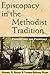 Episcopacy in the Methodist Tradition: Perspectives and Proposals