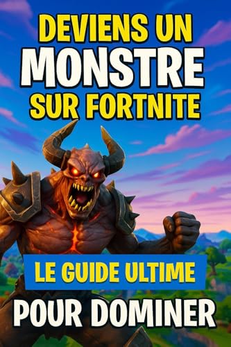 Deviens un Monstre sur Fortnite : Le Guide Ultime pour Dominer
