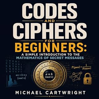 Codes and Ciphers for Beginners: A Simple Introduction to the Mathematics of Secret Messages cover art