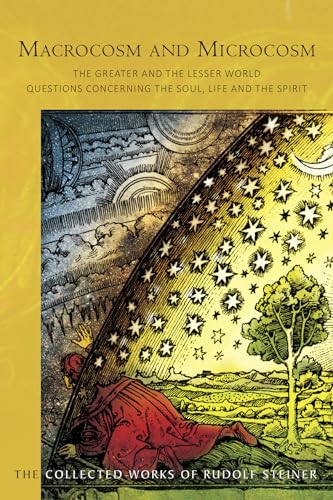 Macrocosm and Microcosm: The Greater and the Lesser World. Questions Concerning the Soul, Life and the Spirit: 119 (Collected Works of Rudolf Steiner)