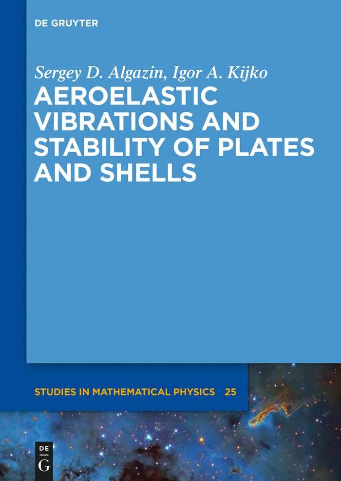 Aeroelastic Vibrations and Stability of Plates and Shells (De Gruyter Studies in Mathematical Physics Book 25)